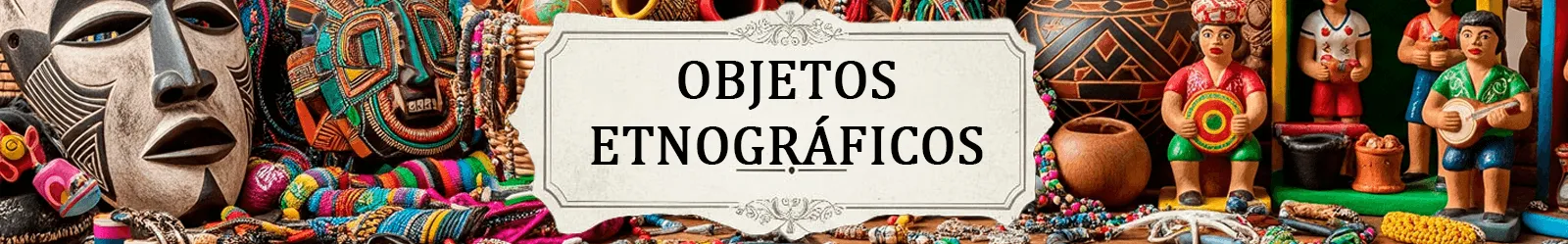 Banner Objetos Etnográficos